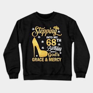 Stepping Into My 68th Birthday With God's Grace & Mercy Bday Crewneck Sweatshirt